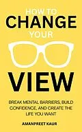 E-Book (epub) How to Change Your View von Amanpreet Kaur