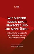 E-Book (epub) Wie Du Deine Innere Kraft Erweckst und Mit Sinn Führst von Ranjot Singh Chahal
