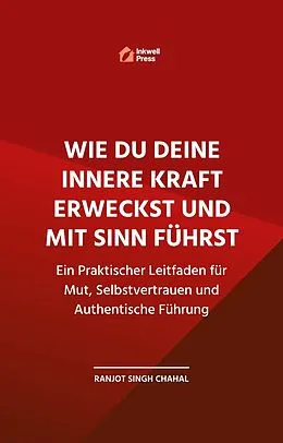 E-Book (epub) Wie Du Deine Innere Kraft Erweckst und Mit Sinn Führst von Ranjot Singh Chahal