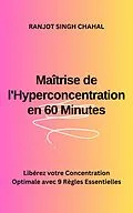 E-Book (epub) Maîtrise de l'Hyperconcentration en 60 Minutes von Ranjot Singh Chahal