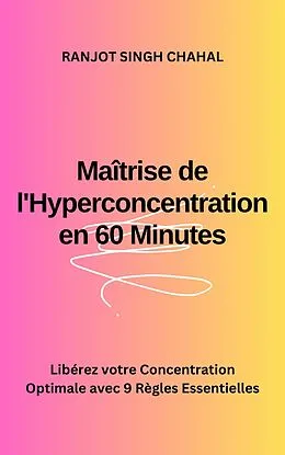 E-Book (epub) Maîtrise de l'Hyperconcentration en 60 Minutes von Ranjot Singh Chahal