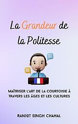 eBook (epub) La Grandeur de la Politesse de Ranjot Singh Chahal