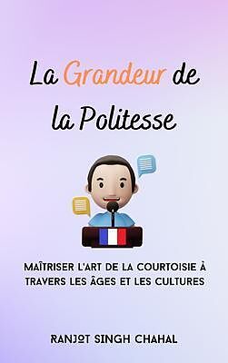 eBook (epub) La Grandeur de la Politesse de Ranjot Singh Chahal