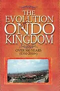 E-Book (epub) Evolution of Ondo Kingdom Over 500 years (1510-2010+) von Oladipo O Akinkugbe