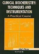Clinical Biochemistry: Techniques And Instrumentation - A Practical Course