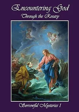 E-Book (epub) Encountering God Through Rosary: Sorrowful Mysteries I von Rodney Dominicus S. K. Chua