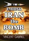 E-Book (epub) E-Think: Iran the Bomb von Vincent Gabriel