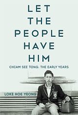 E-Book (epub) Let the People Have Him: Chiam See Tong: The Early Years von Loke Hoe Yeong