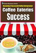 E-Book (epub) Coffee Eateries Success:Becoming a Successful Coffee Entrepreneur von Vincent Gabriel