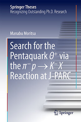 Livre Relié Search for the Pentaquark  + via the   p   K X Reaction at J-PARC de Manabu Moritsu