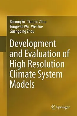 E-Book (pdf) Development and Evaluation of High Resolution Climate System Models von Rucong Yu, Tianjun Zhou, Tongwen Wu