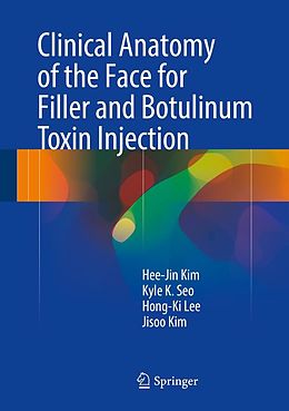 E-Book (pdf) Clinical Anatomy of the Face for Filler and Botulinum Toxin Injection von Hee-Jin Kim, Kyle K Seo, Hong-Ki Lee