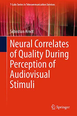E-Book (pdf) Neural Correlates of Quality During Perception of Audiovisual Stimuli von Sebastian Arndt