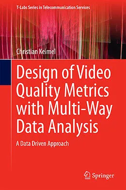 E-Book (pdf) Design of Video Quality Metrics with Multi-Way Data Analysis von Christian Keimel