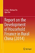 E-Book (pdf) Report on the Development of Household Finance in Rural China (2014) von Li Gan, Zhichao Yin, Jijun Tan