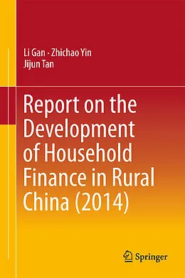 E-Book (pdf) Report on the Development of Household Finance in Rural China (2014) von Li Gan, Zhichao Yin, Jijun Tan