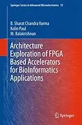 E-Book (pdf) Architecture Exploration of FPGA Based Accelerators for BioInformatics Applications von B. Sharat Chandra Varma, Kolin Paul, M. Balakrishnan