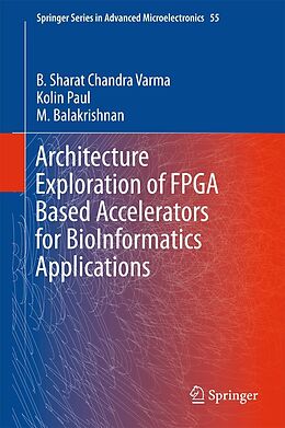 E-Book (pdf) Architecture Exploration of FPGA Based Accelerators for BioInformatics Applications von B. Sharat Chandra Varma, Kolin Paul, M. Balakrishnan