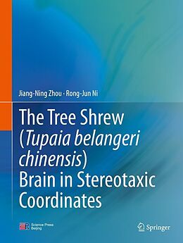 E-Book (pdf) The Tree Shrew (Tupaia belangeri chinensis) Brain in Stereotaxic Coordinates von Jiang-Ning Zhou, Rong-Jun Ni