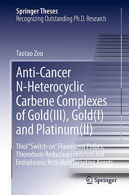Livre Relié Anti-Cancer N-Heterocyclic Carbene Complexes of Gold(III), Gold(I) and Platinum(II) de Taotao Zou