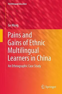 E-Book (pdf) Pains and Gains of Ethnic Multilingual Learners in China von Ge Wang