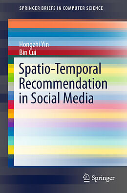 Couverture cartonnée Spatio-Temporal Recommendation in Social Media de Bin Cui, Hongzhi Yin