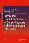 E-Book (pdf) Distributed Fusion Estimation for Sensor Networks with Communication Constraints von Wen-An Zhang, Bo Chen, Haiyu Song