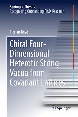 Livre Relié Chiral Four-Dimensional Heterotic String Vacua from Covariant Lattices de Florian Beye