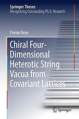 E-Book (pdf) Chiral Four-Dimensional Heterotic String Vacua from Covariant Lattices von Florian Beye