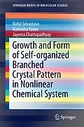 E-Book (pdf) Growth and Form of Self-organized Branched Crystal Pattern in Nonlinear Chemical System von Rohit Srivastava, Narendra Yadav, Jayeeta Chattopadhyay