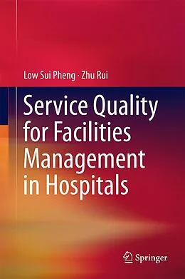 E-Book (pdf) Service Quality for Facilities Management in Hospitals von Low Sui Pheng, Zhu Rui