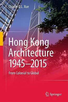 E-Book (pdf) Hong Kong Architecture 1945-2015 von Charlie Q. L. Xue
