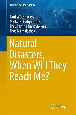 E-Book (pdf) Natural Disasters, When Will They Reach Me? von Isuri Wijesundera, Malka N. Halgamuge, Thrishantha Nanayakkara