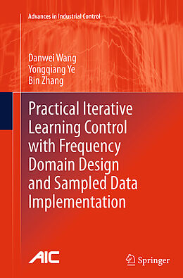 Kartonierter Einband Practical Iterative Learning Control with Frequency Domain Design and Sampled Data Implementation von Danwei Wang, Bin Zhang, Yongqiang Ye