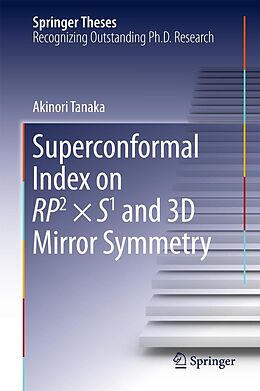 E-Book (pdf) Superconformal Index on RP2 × S1 and 3D Mirror Symmetry von Akinori Tanaka