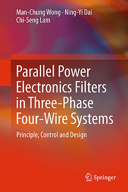 Livre Relié Parallel Power Electronics Filters in Three-Phase Four-Wire Systems de Man-Chung Wong, Chi-Seng Lam, Ning-Yi Dai