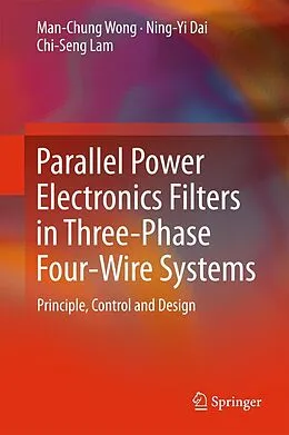 E-Book (pdf) Parallel Power Electronics Filters in Three-Phase Four-Wire Systems von Man-Chung Wong, Ning-Yi Dai, Chi-Seng Lam