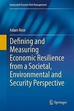 E-Book (pdf) Defining and Measuring Economic Resilience from a Societal, Environmental and Security Perspective von Adam Rose