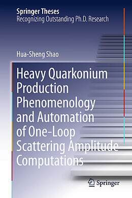 Livre Relié Heavy Quarkonium Production Phenomenology and Automation of One-Loop Scattering Amplitude Computations de Hua-Sheng Shao