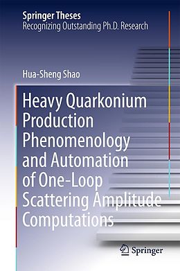 E-Book (pdf) Heavy Quarkonium Production Phenomenology and Automation of One-Loop Scattering Amplitude Computations von Hua-Sheng Shao