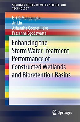 eBook (pdf) Enhancing the Storm Water Treatment Performance of Constructed Wetlands and Bioretention Basins de Isri R. Mangangka, An Liu, Ashantha Goonetilleke