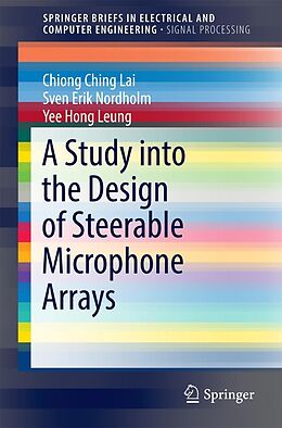 eBook (pdf) A Study into the Design of Steerable Microphone Arrays de Chiong Ching Lai, Sven Erik Nordholm, Yee Hong Leung