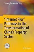 E-Book (pdf) "Internet Plus" Pathways to the Transformation of China's Property Sector von Shusong Ba, Xianling Yang