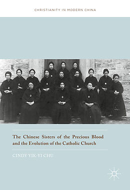 Fester Einband The Chinese Sisters of the Precious Blood and the Evolution of the Catholic Church von Cindy Yik-Yi Chu