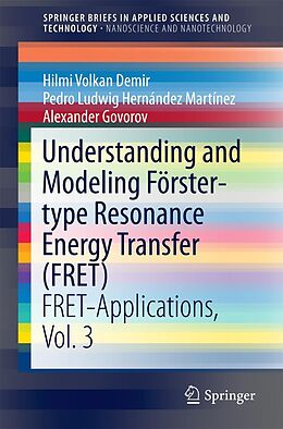 E-Book (pdf) Understanding and Modeling Förster-type Resonance Energy Transfer (FRET) von Hilmi Volkan Demir, Pedro Ludwig Hernández Martínez, Alexander Govorov