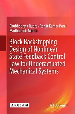 E-Book (pdf) Block Backstepping Design of Nonlinear State Feedback Control Law for Underactuated Mechanical Systems von Shubhobrata Rudra, Ranjit Kumar Barai, Madhubanti Maitra