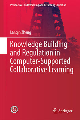 Livre Relié Knowledge Building and Regulation in Computer-Supported Collaborative Learning de Lanqin Zheng