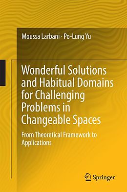 eBook (pdf) Wonderful Solutions and Habitual Domains for Challenging Problems in Changeable Spaces de Moussa Larbani, Po-Lung Yu