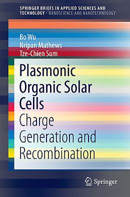 Kartonierter Einband Plasmonic Organic Solar Cells von Bo Wu, Nripan Mathews, Tze-Chien Sum
