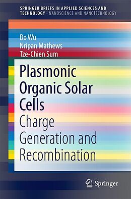 E-Book (pdf) Plasmonic Organic Solar Cells von Bo Wu, Nripan Mathews, Tze-Chien Sum